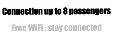 Connection up to 8 passengers  Free WiFi : stay connected